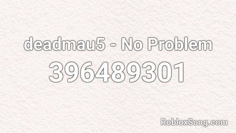deadmau5 - No Problem Roblox ID