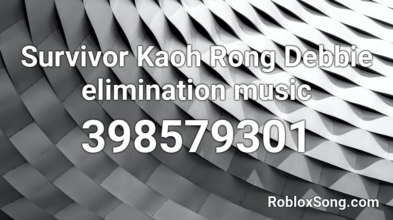 Survivor Kaoh Rong Debbie  elimination music Roblox ID