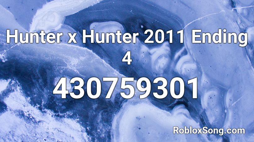 Hunter x Hunter 2011 Ending 4 Roblox ID