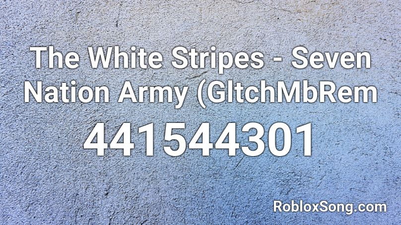  The White Stripes - Seven Nation Army (GltchMbRem Roblox ID