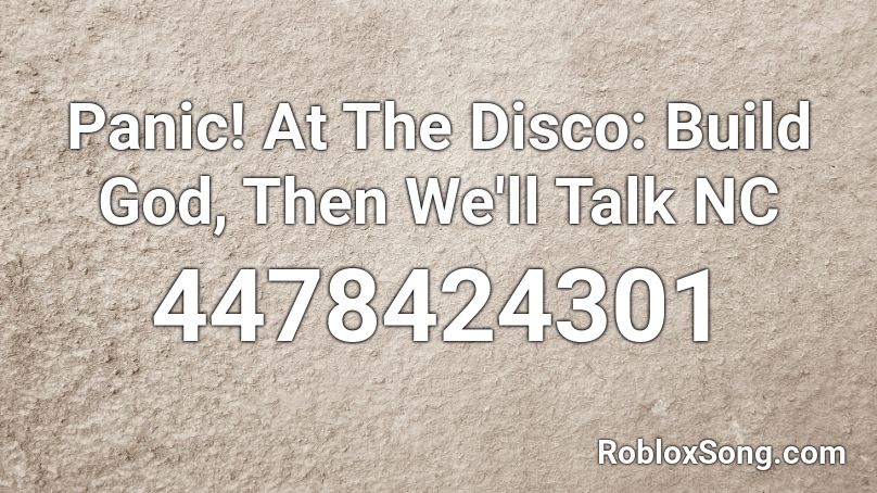 Panic! At The Disco: Build God, Then We'll Talk NC Roblox ID