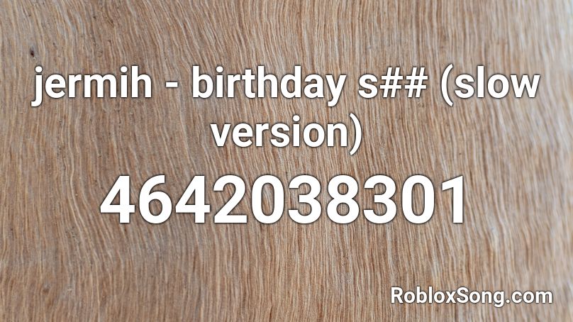 jermih - birthday s## (slow version) Roblox ID