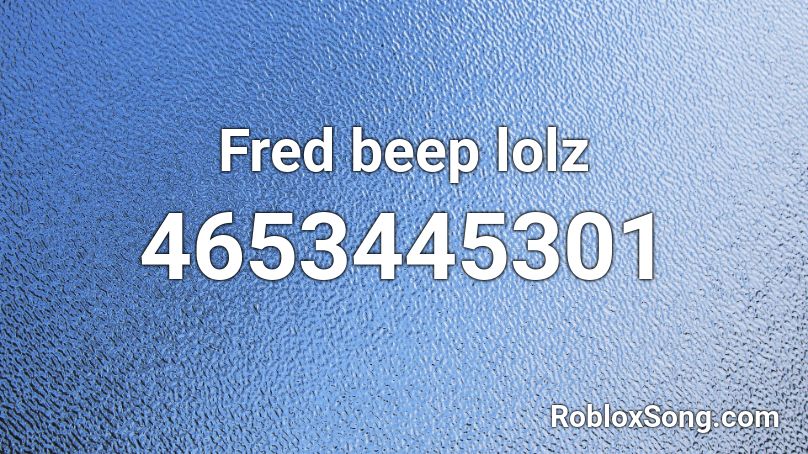Fred beep lolz Roblox ID