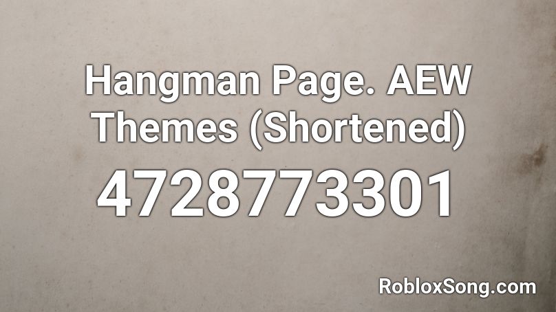 Hangman Page. AEW Themes (Shortened) Roblox ID