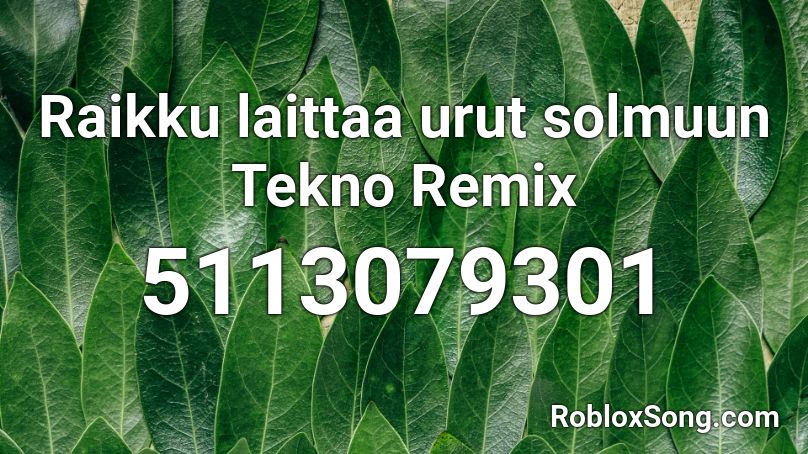 Raikku laittaa urut solmuun Tekno Remix Roblox ID