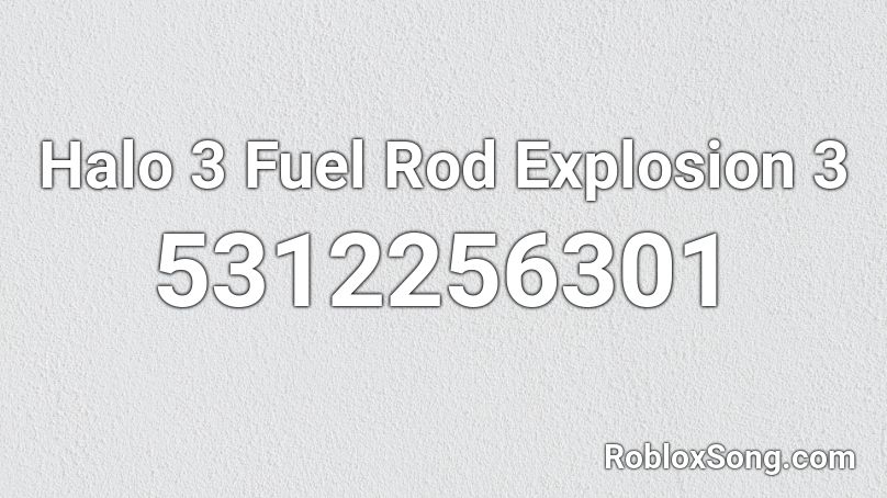 Halo 3 Fuel Rod Explosion 3 Roblox ID
