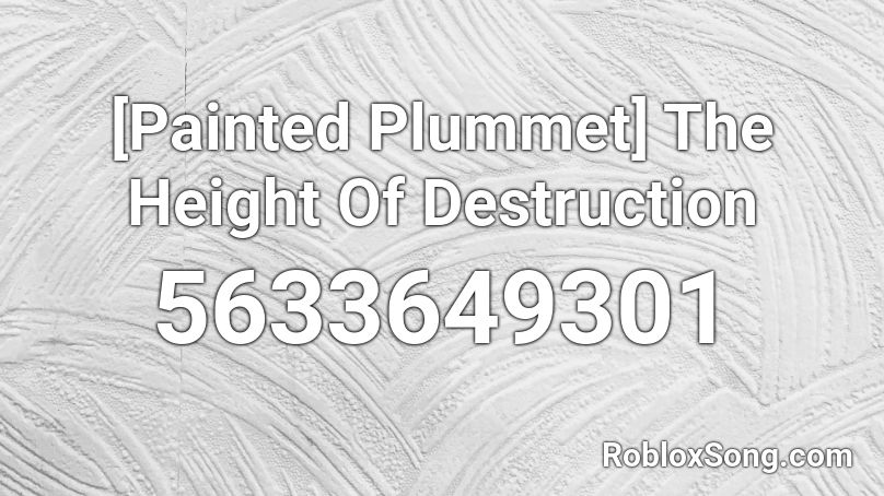 [Painted Plummet] The Height Of Destruction Roblox ID