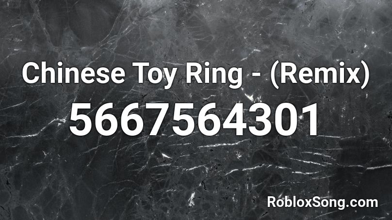 Chinese Toy Ring Remix Roblox Id Roblox Music Codes - toy song roblox id