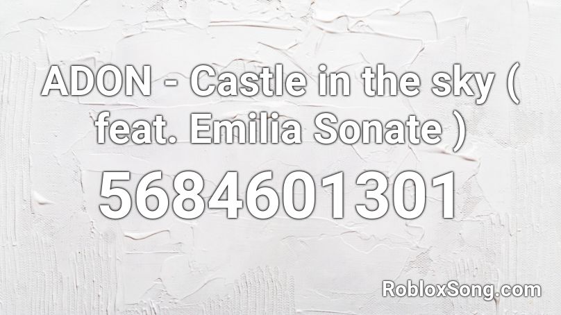 Adon Castle In The Sky Feat Emilia Sonate Roblox Id Roblox Music Codes - castle in the sky roblox id code