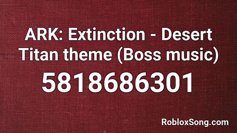 ARK: Extinction - Desert Titan theme (Boss music) Roblox ID