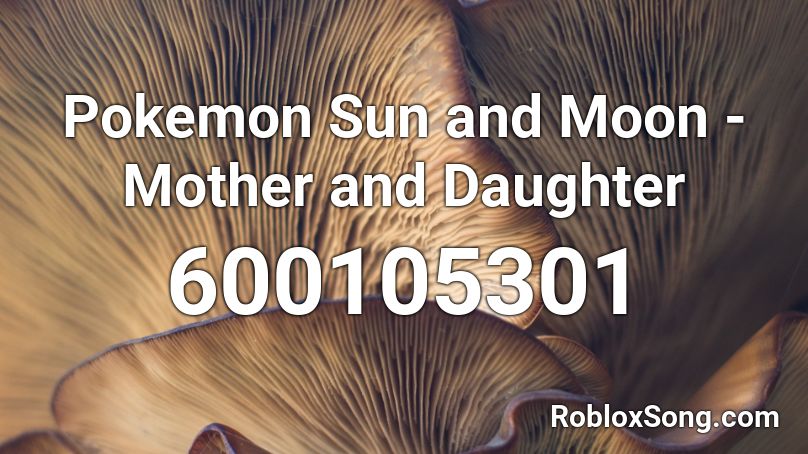 Pokemon Sun and Moon - Mother and Daughter Roblox ID