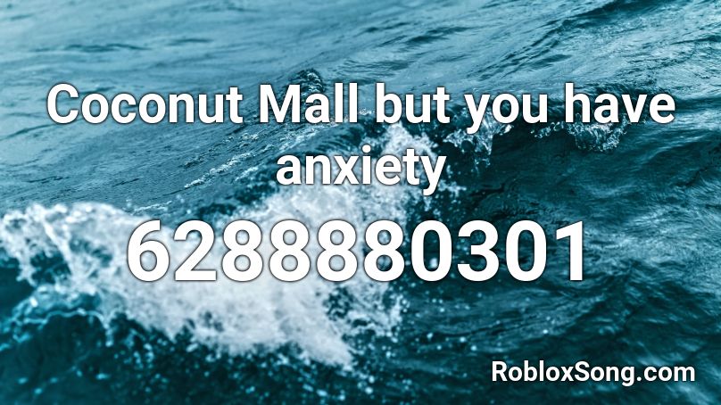 Coconut Mall but you have anxiety Roblox ID