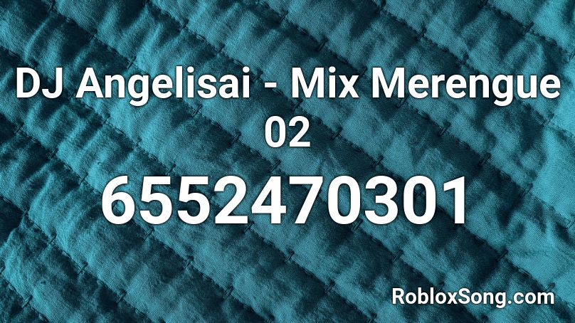 DJ Angelisai - Mix Merengue 02 Roblox ID