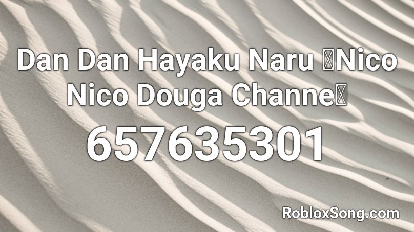 Dan Dan Hayaku Naru Nico Nico Douga Channe Roblox Id Roblox Music Codes - dango daikazoku roblox id