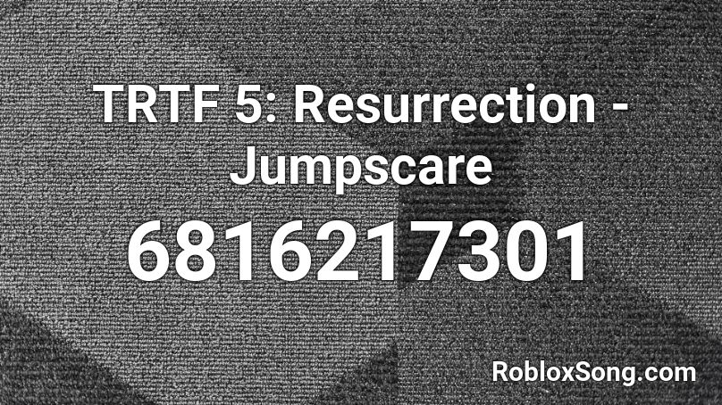 TRTF 5: Resurrection - Jumpscare Roblox ID