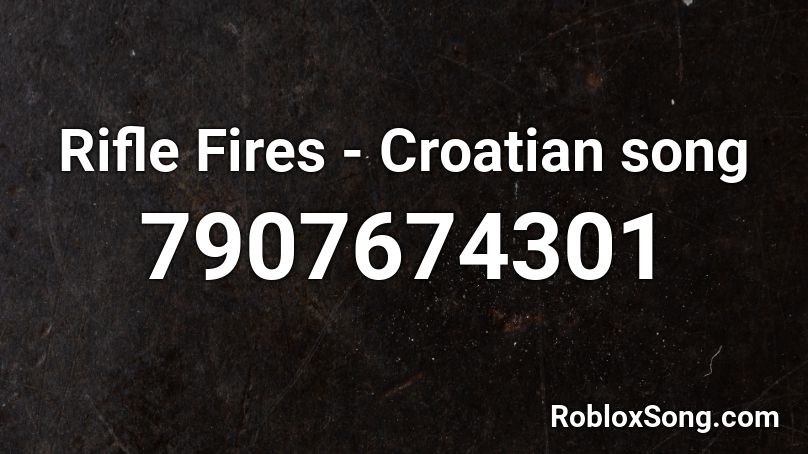 Rifle Fires - Croatian song Roblox ID