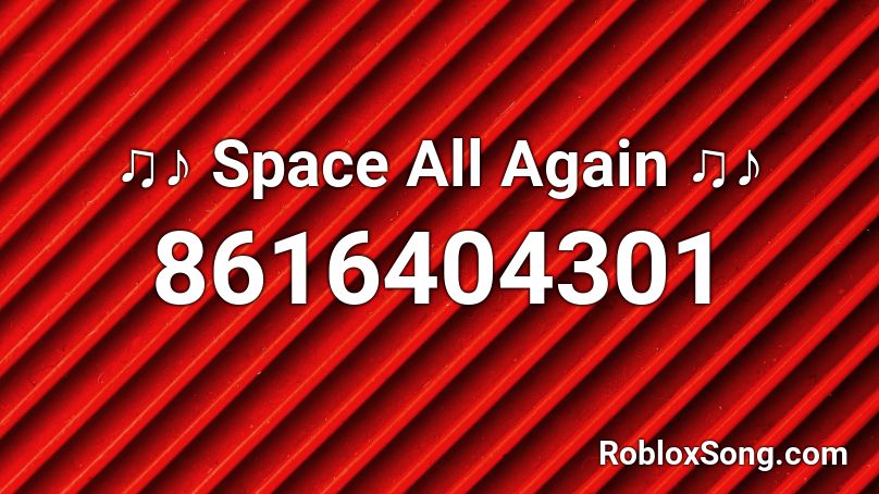 ♫♪ Space All Again ♫♪ Roblox ID