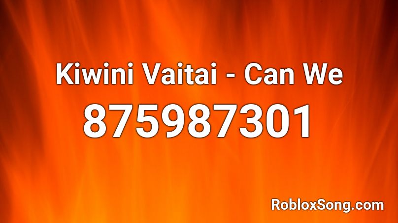 Kiwini Vaitai - Can We  Roblox ID