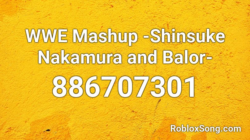 WWE Mashup -Shinsuke Nakamura and Balor- Roblox ID
