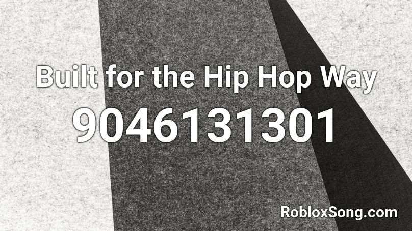 Built for the Hip Hop Way Roblox ID