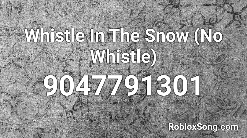 Whistle In The Snow (No Whistle) Roblox ID