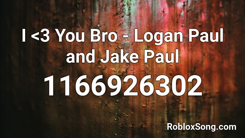 I <3 You Bro - Logan Paul and Jake Paul Roblox ID