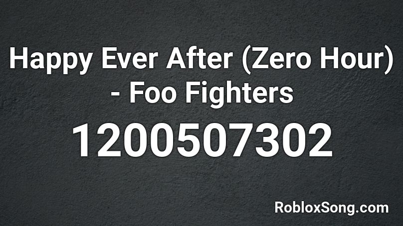 Happy Ever After (Zero Hour) - Foo Fighters Roblox ID