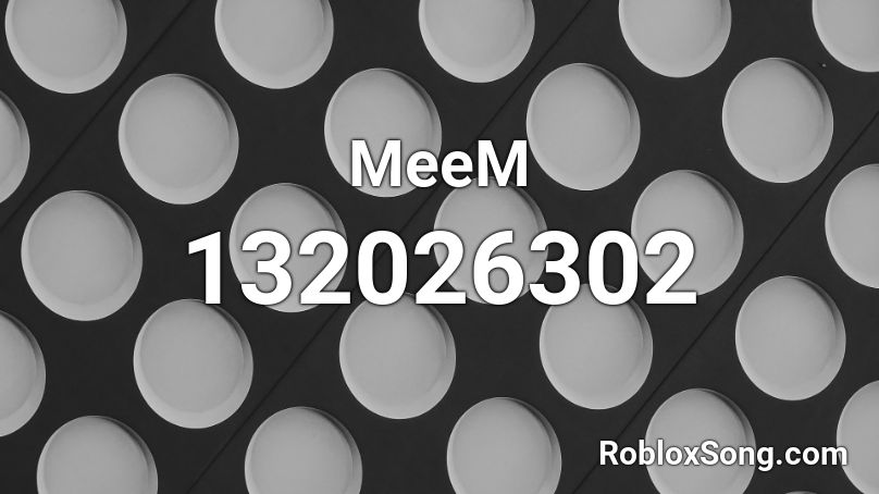 MeeM Roblox ID