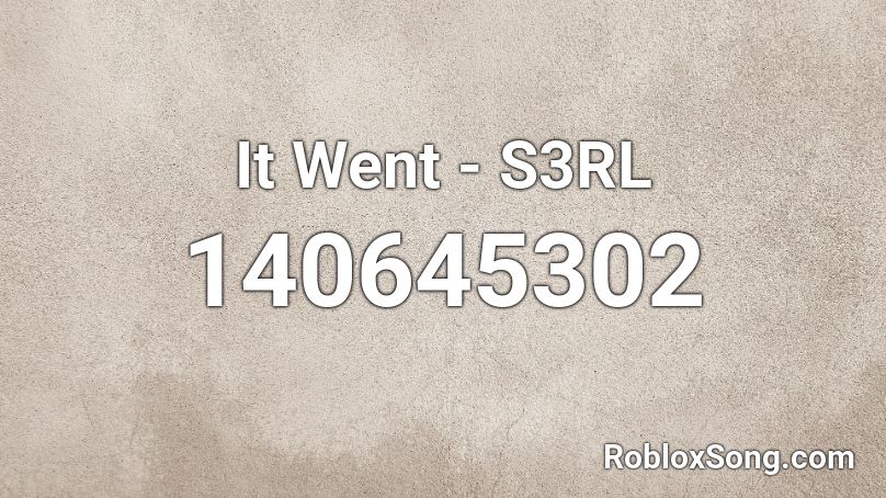 It Went - S3RL Roblox ID