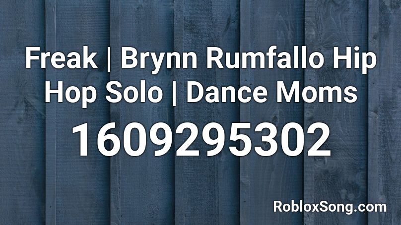 Freak Brynn Rumfallo Hip Hop Solo Dance Moms Roblox Id Roblox Music Codes - freaky friday roblox id code