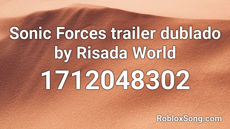 Sonic Forces trailer dublado by Risada World Roblox ID