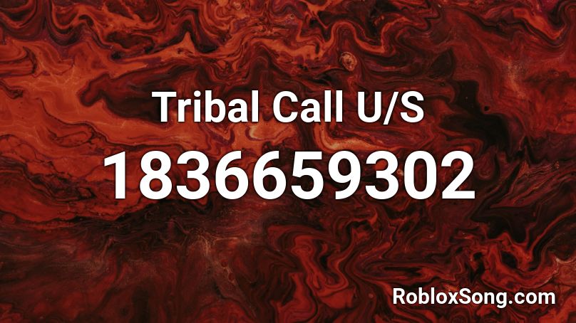 Tribal Call U/S Roblox ID