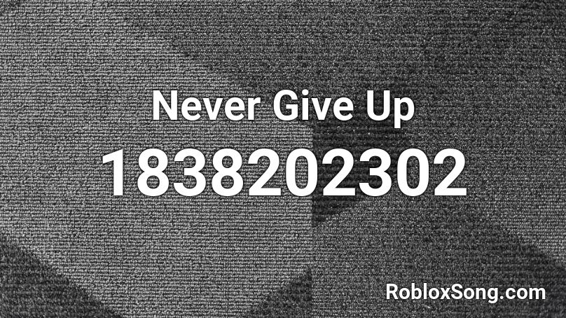 Never Give Up Roblox ID - Roblox music codes