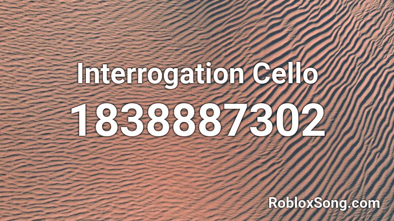 Interrogation Cello Roblox ID