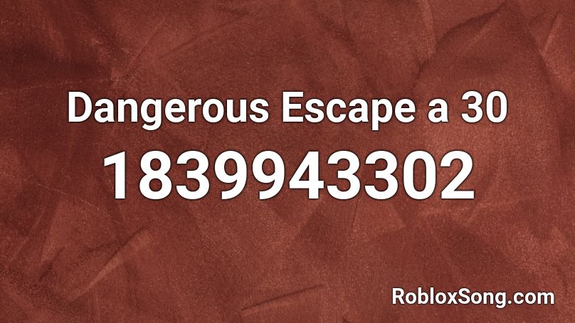 Dangerous Escape a 30 Roblox ID