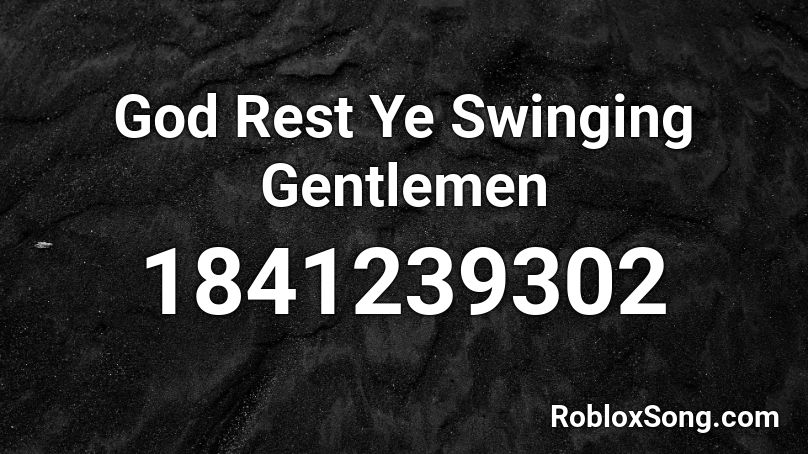 God Rest Ye Swinging Gentlemen Roblox ID