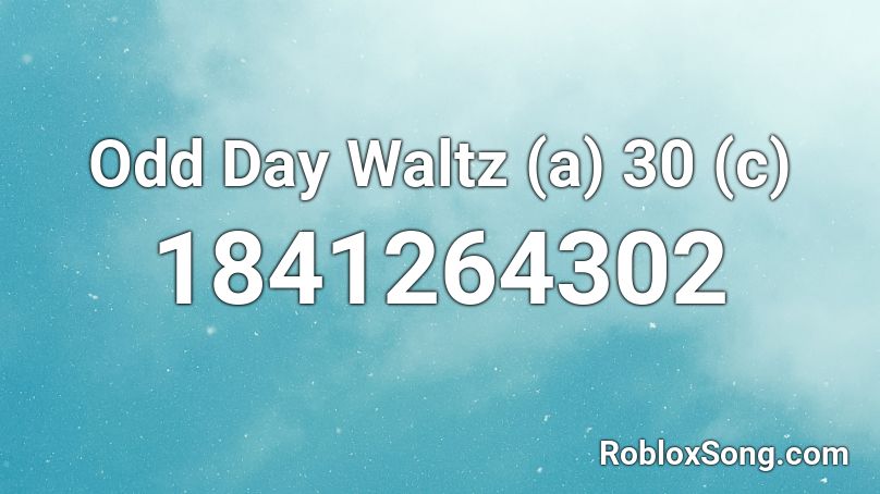 Odd Day Waltz (a) 30 (c) Roblox ID