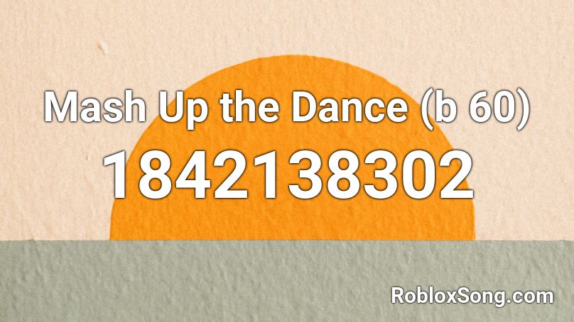 Mash Up the Dance (b 60) Roblox ID