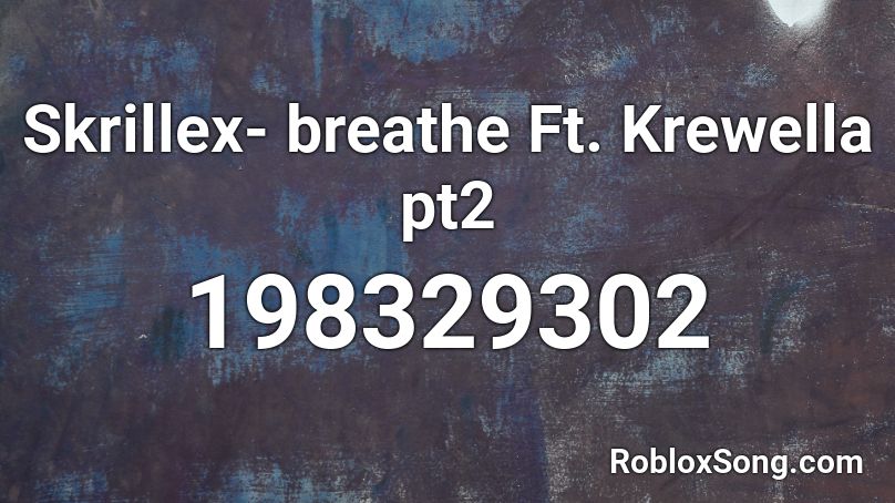 Skrillex- breathe Ft. Krewella pt2 Roblox ID