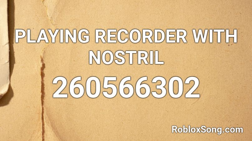PLAYING RECORDER WITH NOSTRIL Roblox ID