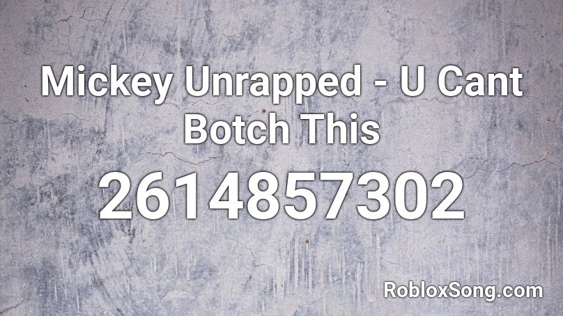 Mickey Unrapped - U Cant Botch This Roblox ID