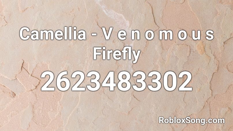 Camellia - V e n o m o u s Firefly Roblox ID