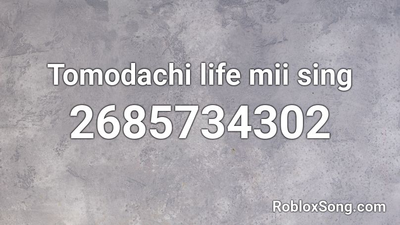 Tomodachi life mii sing Roblox ID