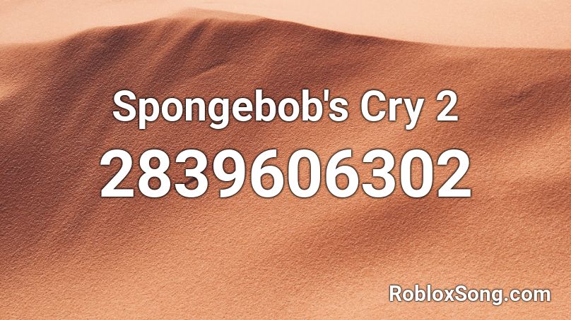 Spongebob's Cry 2 Roblox ID