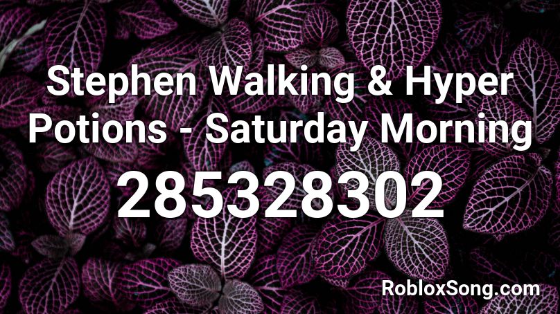 Stephen Walking & Hyper Potions - Saturday Morning Roblox ID