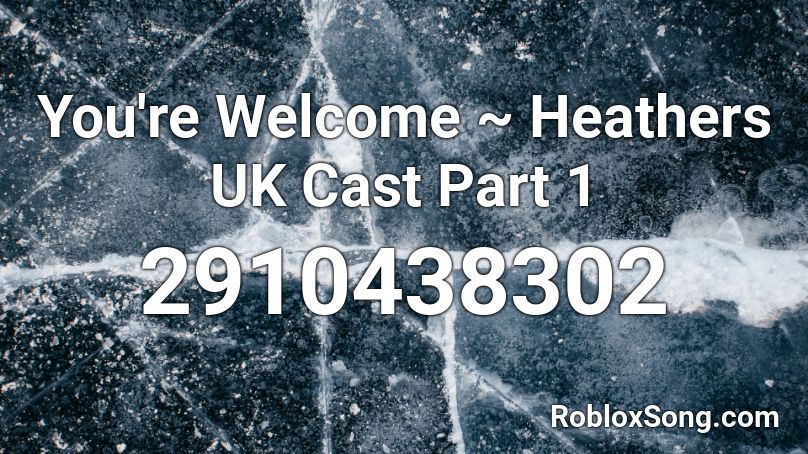 You're Welcome ~ Heathers UK Cast Part 1 Roblox ID