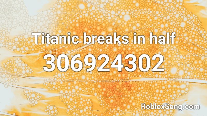 Titanic breaks in half Roblox ID