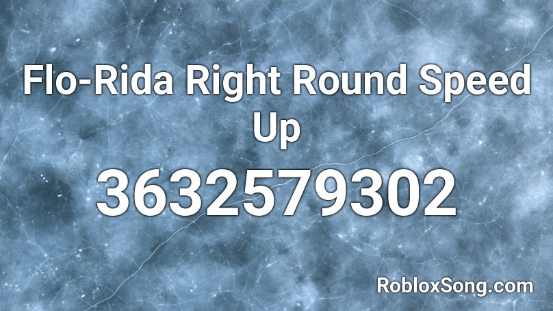 Flo-Rida Right Round Speed Up Roblox ID