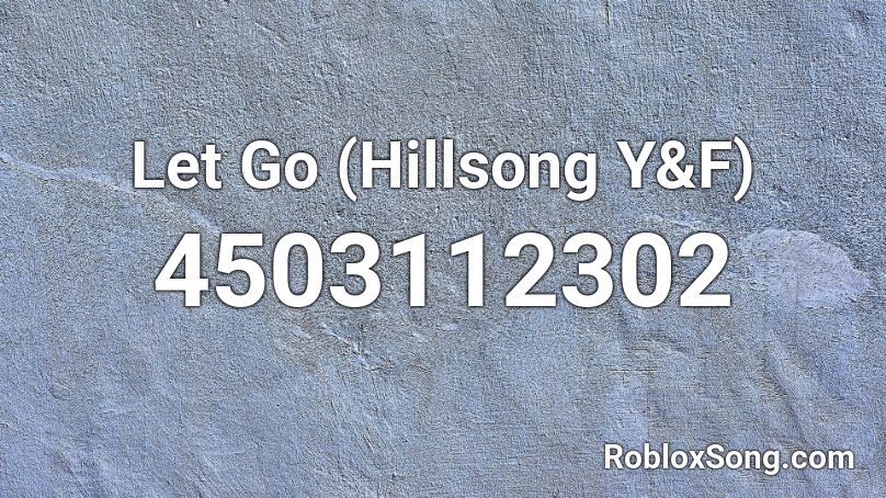 Let Go (Hillsong Y&F) Roblox ID