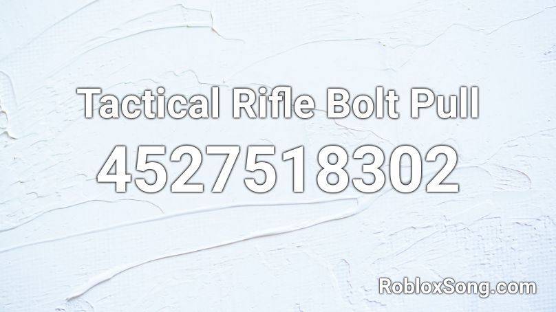 Tactical Rifle Bolt Pull Roblox ID